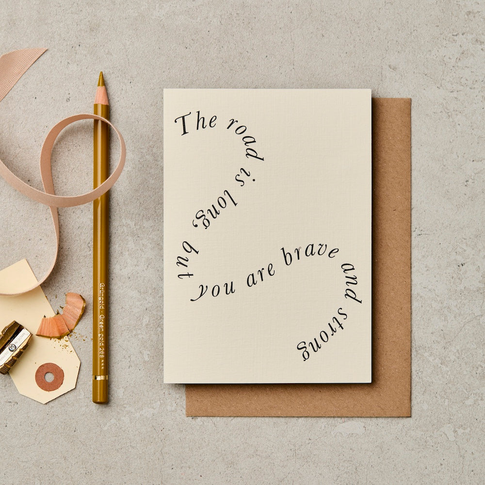 The Long Road But You Are Brave And Strong Card – love and friendship card – Katie Leamon